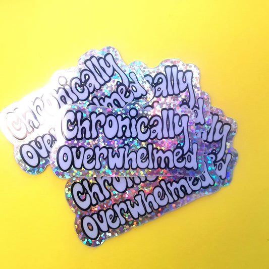 Chronically Overwhelmed - Glitter Sticker