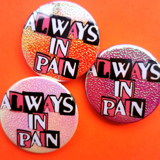 Always In Pain - Glitter Badge