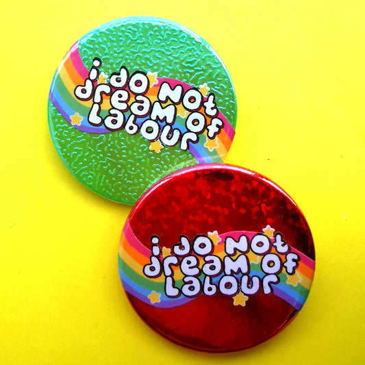 I Do Not Dream of Labour - Glitter Badge