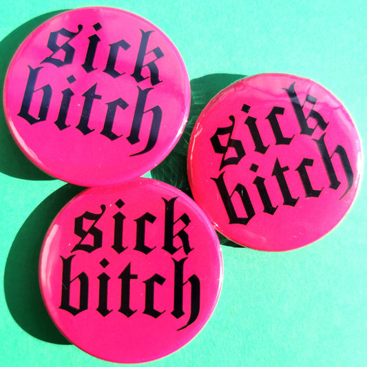 Sick Bitch Badge