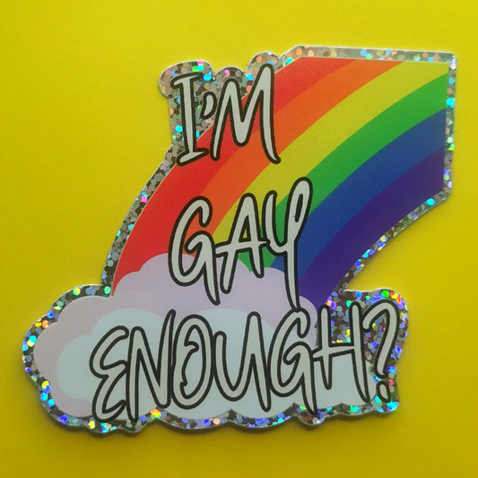 I'm Gay Enough? Sticker