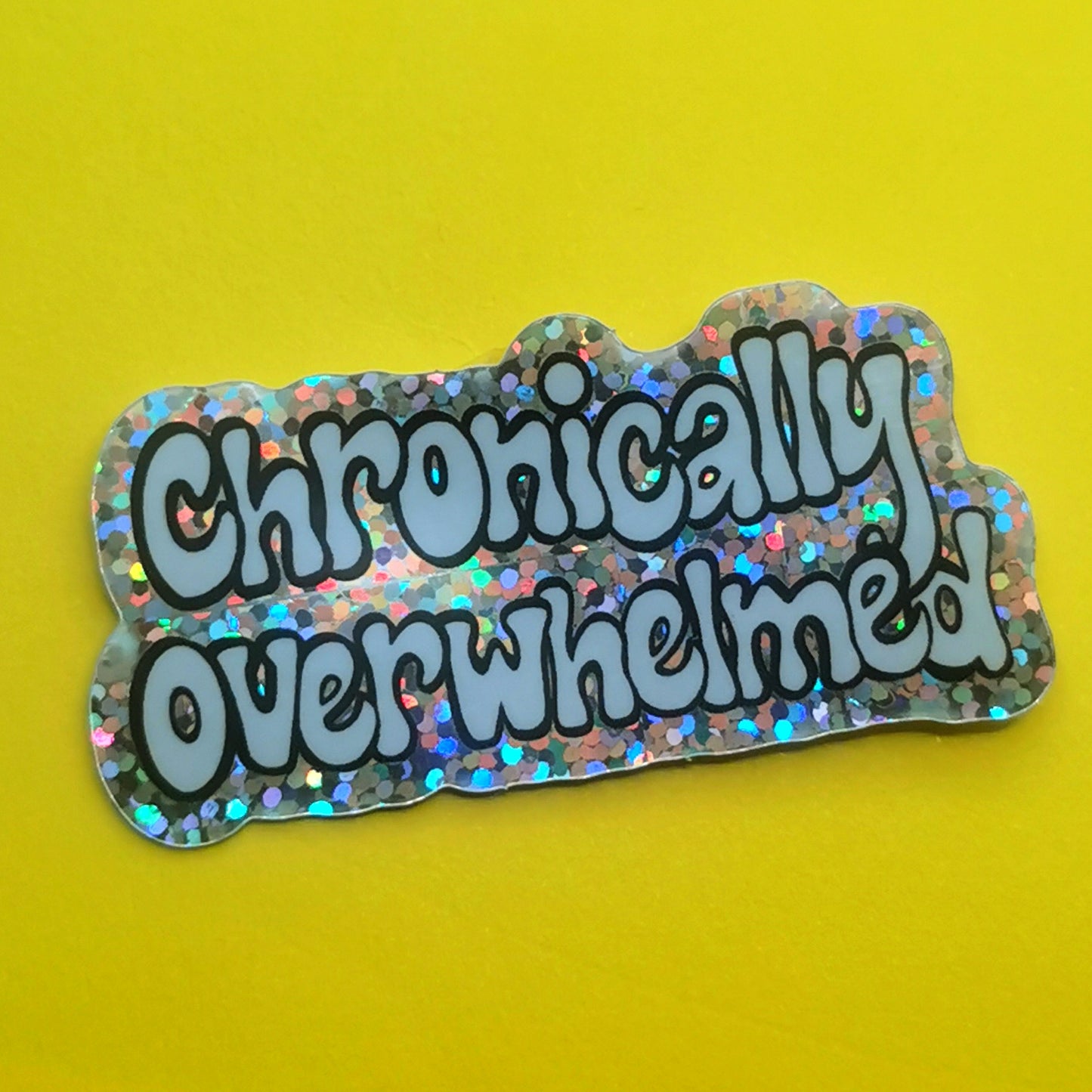 Chronically Overwhelmed - Glitter Sticker