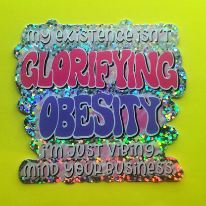 My Existence Isn't Glorifying Obesity Sticker