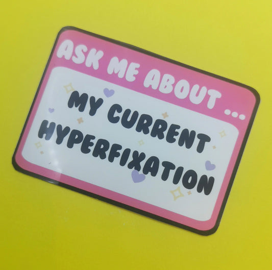 Ask Me About My Current Hyperfixation sticker