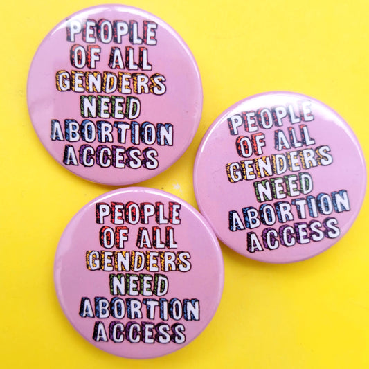 People of All Genders Need Abortion Access badge